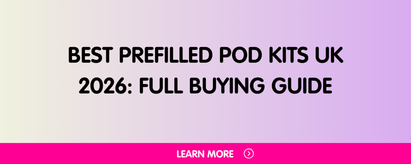 Best Prefilled Pod Kits UK 2026: Full Buying Guide