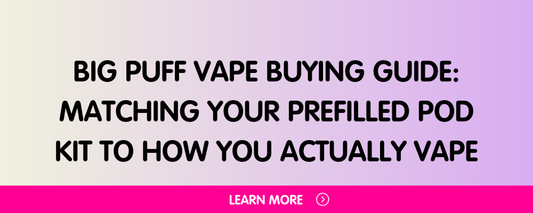 Big Puff Vape Buying Guide