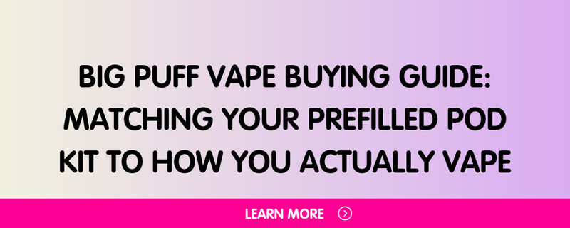 Big Puff Vape Buying Guide