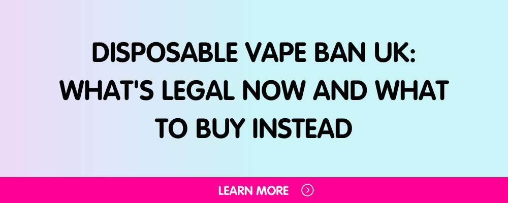 Disposable Vape Ban UK: What's Legal Now and What to Buy Instead