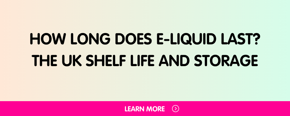 How Long Does E-Liquid Last? The UK Shelf Life and Storage Guide