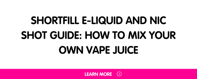 Shortfill E-Liquid and Nic Shot Guide: How to Mix Your Own Vape Juice
