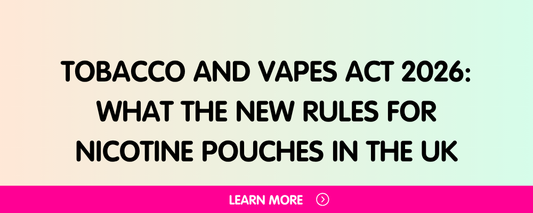 Tobacco and Vapes Act 2026: What the New Rules Mean for Nicotine Pouches in the UK
