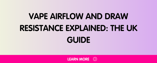 Vape Airflow and Draw Resistance Explained: The UK Guide to Getting Your Draw Right