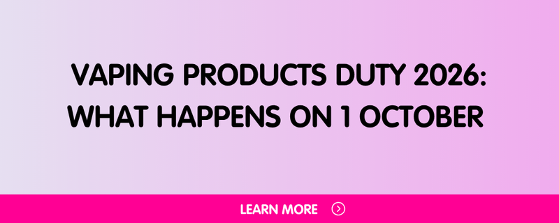 Vaping Products Duty 2026: What Happens on 1 October and What to Expect Right Now