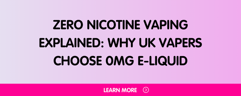 Zero Nicotine Vaping Explained: Why UK Vapers Choose 0mg E-Liquid Explained: Why UK Vapers Choose 0mg E-Liquid